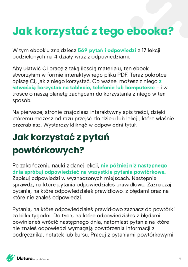 Mnemotechniki Biologia cz I 3 006 - Przygotuj się do matury z biologii z e-bookiem "Pytania powtórkowe - Biologia cz. 1"! Znajdziesz w nim prawie 600 pytań z odpowiedziami, które sprawdzą Twoją wiedzę i pomogą w zapamiętywaniu materiału. Interaktywny format pozwala szybko przechodzić od pytania do odpowiedzi i robić notatki na tablecie, komputerze lub telefonie, co usprawnia naukę w dowolnym miejscu. Dzięki temu e-bookowi możesz być pewien, że opanujesz cały materiał maturalny w przejrzysty sposób, oszczędzając czas i zwiększając pewność siebie przed egzaminem.